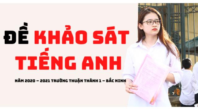 Đề khảo sát Tiếng Anh 12 lần 2 năm 2020 – 2021 trường Thuận Thành 1 – Bắc Ninh