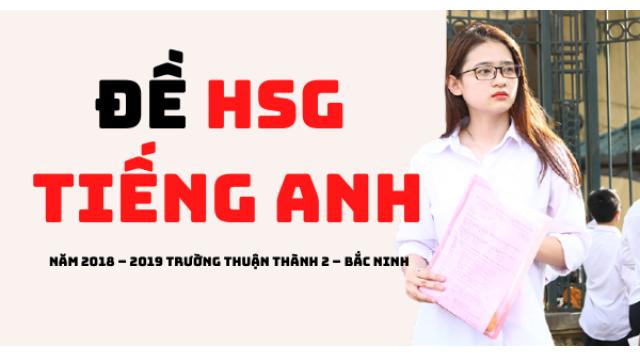 Đề thi HSG Tiếng Anh 12 năm 2018 – 2019 trường Thuận Thành 2 – Bắc Ninh