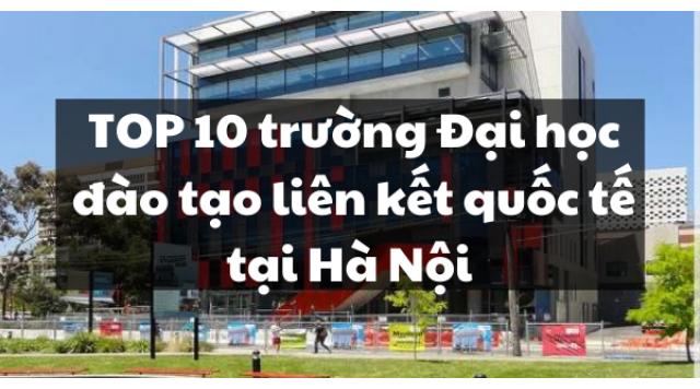 TOP 10 trường Đại học đào tạo liên kết quốc tế tại Hà Nội 